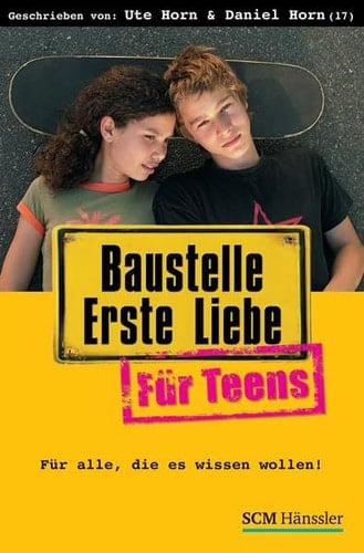 Baustelle erste Liebe für Teens für alle, die es wissen wollen!