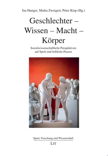 Geschlechter - Wissen - Macht - Körper Sozialwissenschaftliche Perspektiven auf Sport und leibliche Praxen
