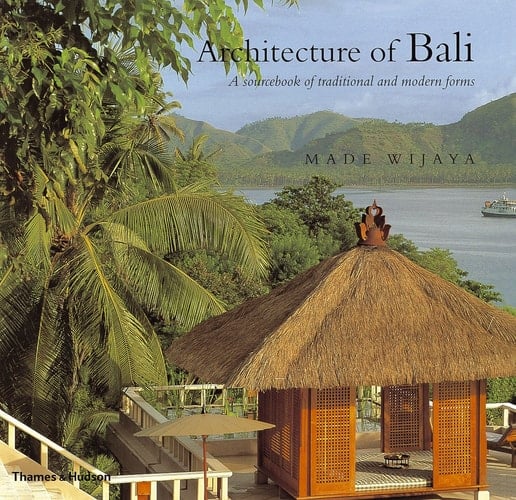 Architecture of Bali A Sourcebook of Traditional and Modern Forms
