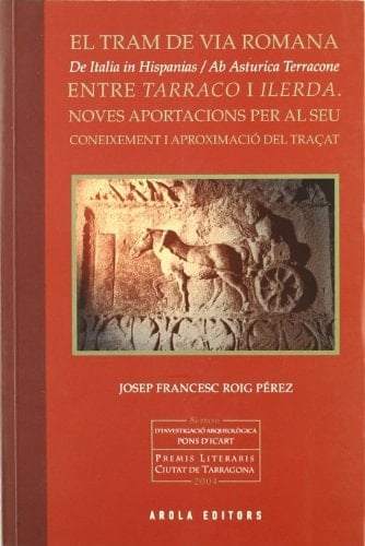 El tram de via romana "de Italia in Hispanias, ab Asturica Terracone" entre "Tarraco" i "Ilerda" noves aportacions per al seu coneixement i aproximació del traçat