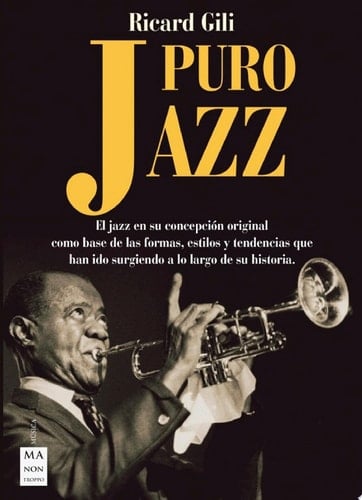 Puro jazz El jazz en su concepción original como base de las formas, estilos y tendencias que han ido surgiendo a lo largo de su historia