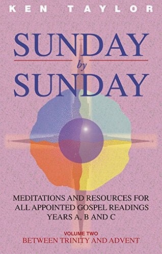 Sunday by Sunday Meditations and Resources for All Appointed Gospel Readings, Years A, B and C, Revised Common Lectionary. Between Trinity and Advent