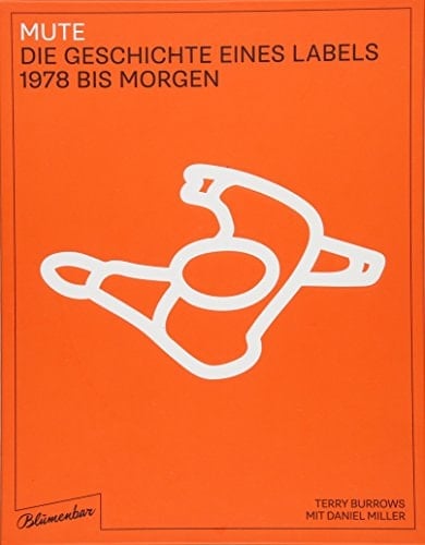 Mute die Geschichte eines Labels ; 1978 bis Morgen