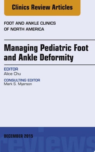 Managing Pediatric Foot and Ankle Deformity, An issue of Foot and Ankle Clinics of North America