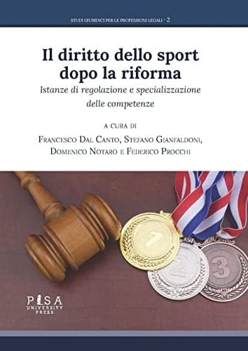 Il diritto dello sport dopo la riforma istanze di regolazione e specializzazione delle competenze : atti del convegno : Pisa, 10 giugno 2021