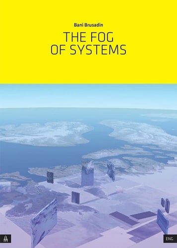 The Fog of Systems Art as Reorientation and Resistance in a Planetary-Scale System Disposed Towards Invisibility