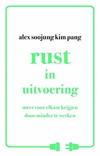 Rust in uitvoering: Meer voor elkaar krijgen door minder te werken (Dutch Edition)