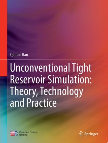 Unconventional Tight Reservoir Simulation: Theory, Technology and Practice