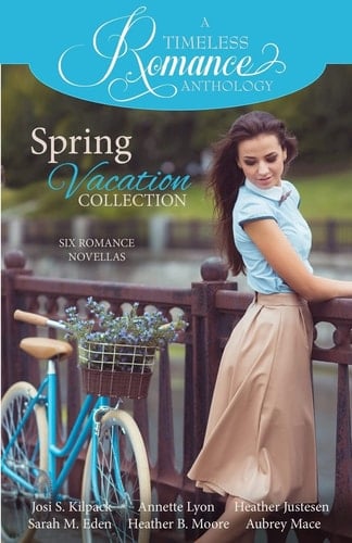 A Timeless Romance Anthology Spring Vacation Collection