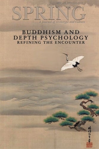 Spring Journal, Vol. 89, Spring 2013, Buddhism and Depth Psychology Refining the Encounter