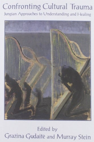 Confronting Cultural Trauma Jungian Approaches to Understanding and Healing