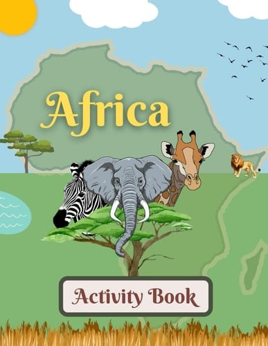 Africa Activity Book for Kids Ages 6-10 & Older: Enjoy Coloring, Word Search, Maze, Crossword, & Much More! (All Around The World Activity Books for Kids)