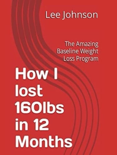 Loose 160lbs In 12 Months: New Baseline Weight Loss System
