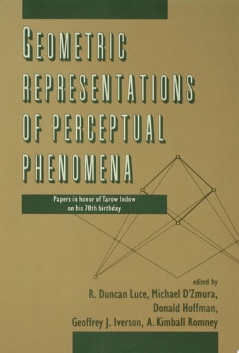 Geometric Representations of Perceptual Phenomena Papers in Honor of Tarow indow on His 70th Birthday