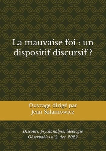 La mauvaise foi : un dispositif discursif ?: Discours, psychanalyse, idéologie (French Edition)