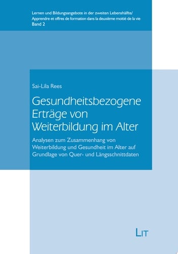 Gesundheitsbezogene Erträge von Weiterbildung im Alter Analysen zum Zusammenhang von Weiterbildung und Gesundheit im Alter auf Grundlage von Quer- und Längsschnittdaten