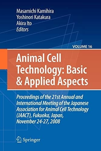 Basic and Applied Aspects Proceedings of the 21st Annual and International Meeting of the Japanese Association for Animal Cell Technology (JAACT), Fukuoka, Japan, November 24-27, 2008