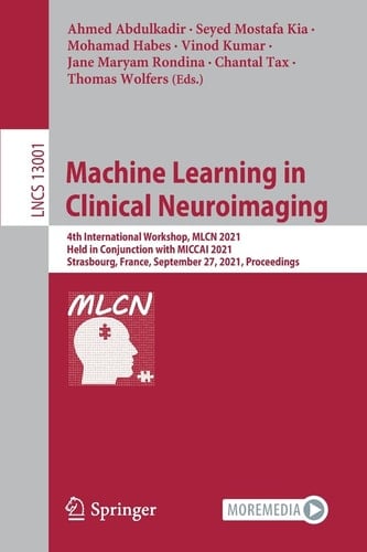 Machine Learning in Clinical Neuroimaging 4th International Workshop, MLCN 2021, Held in Conjunction with MICCAI 2021, Strasbourg, France, September 27, 2021, Proceedings
