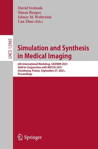 Simulation and Synthesis in Medical Imaging 6th International Workshop, SASHIMI 2021, Held in Conjunction with MICCAI 2021, Strasbourg, France, September 27, 2021, Proceedings