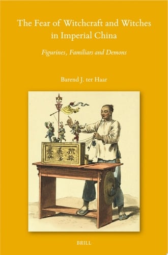 The Fear of Witchcraft and Witches in Imperial China Figurines, Familiars and Demons