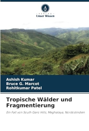 Tropische Wälder und Fragmentierung: Ein Fall von South Garo Hills, Meghalaya, Nordostindien (German Edition)