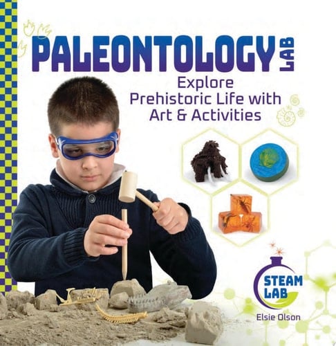 Paleontology Lab: Explore Prehistoric Life with Art & Activities Explore Prehistoric Life with Art & Activities