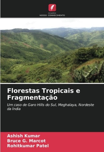 Florestas Tropicais e Fragmentação: Um caso de Garo Hills do Sul, Meghalaya, Nordeste da Índia (Portuguese Edition)