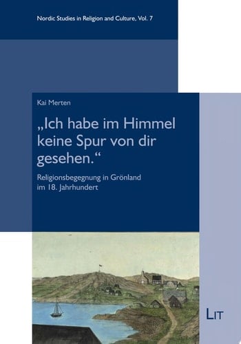 "Ich habe im Himmel keine Spur von dir gesehen." Religionsbegegnung in Grönland im 18. Jahrhundert