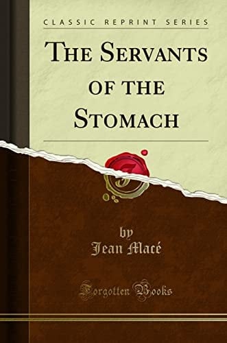 The Servants of the Stomach (Classic Reprint)