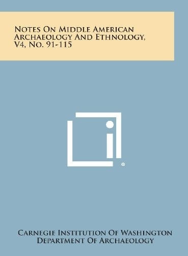 Notes on Middle American Archaeology and Ethnology, V4, No. 91-115