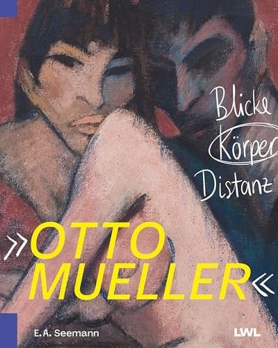 Otto Mueller - Blicke, Körper, Distanz