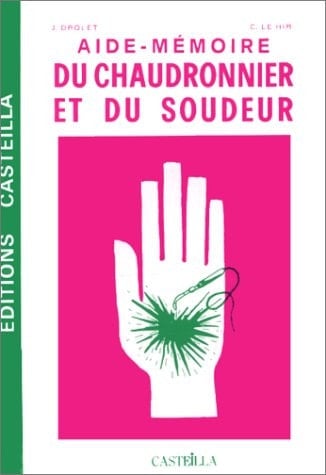 Aide-mémoire du chaudronnier (fer, cuivre, métaux légers) et du soudeur (oxy-acétylénique à l'arc) collage des matériaux