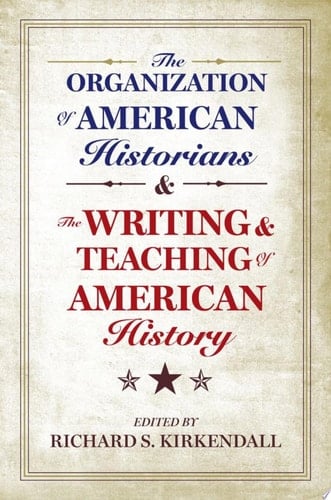 Organization Of American Historians And The Writing And Teaching Of American History