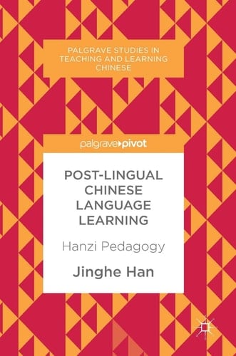Post-Lingual Chinese Language Learning Hanzi Pedagogy
