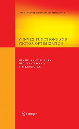 V-Invex Functions and Vector Optimization (Springer Optimization and Its Applications Book 14)
