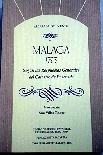 Málaga, 1753: Según las respuestas generales del catastro de Ensenada (Alcabala del viento) (Spanish Edition)