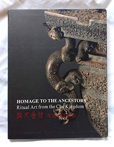 Homage to the Ancestors Ritual Art from the Chu Kingdom