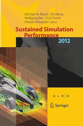 Sustained Simulation Performance 2012 Proceedings of the joint Workshop on High Performance Computing on Vector Systems, Stuttgart (HLRS), and Workshop on Sustained Simulation Performance, Tohoku University, 2012