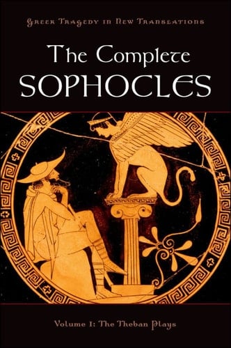 The Complete Sophocles: Volume I: The Theban Plays (Greek Tragedy in New Translations)