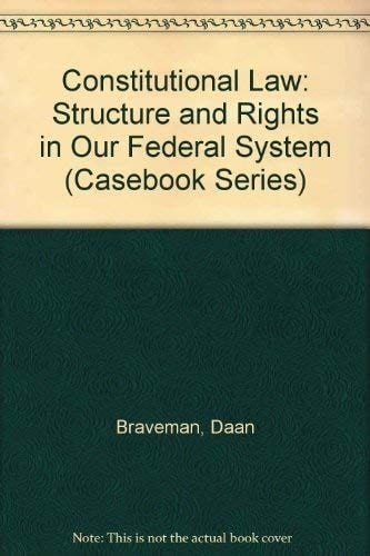 Constitutional Law: Structure and Rights in Our Federal System (Casebook Series)