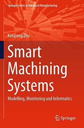 Smart Machining Systems Modelling, Monitoring and Informatics
