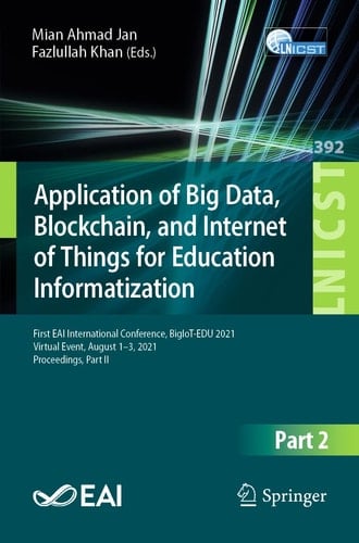 Application of Big Data, Blockchain, and Internet of Things for Education Informatization First EAI International Conference, BigIoT-EDU 2021, Virtual Event, August 1–3, 2021, Proceedings, Part II