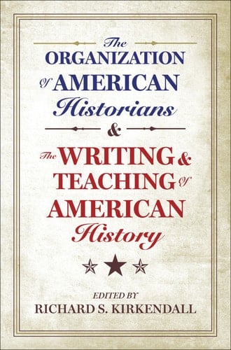 The Organization of American Historians and the Writing and Teaching of American History
