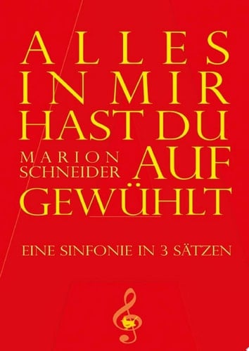 Alles in mir hast du aufgewühlt Eine Sinfonie in 3 Sätzen