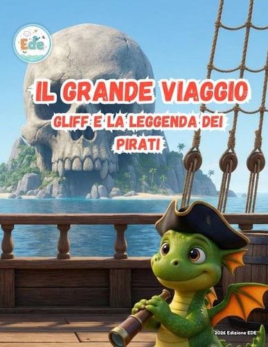 Il Grande Viaggio Gliff e la leggenda dei Pirati (IL GRANDE VIAGGIO: Avventure Illustrate per Piccoli Esploratori) (Italian Edition)