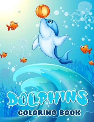 Dolphins Coloring Book: Friendly Animal in Colouring Pages to Your Kids, Childs | 30 Illustrations Pages for Stress Relief