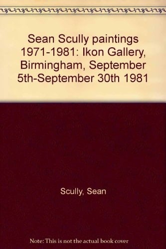 Sean Scully Paintings 1971-1981 Ikon Gallery, Birmingham, September 5th-September 30th 1981 ..