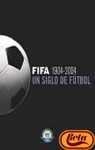 Fifa 1904-2004 Un Siglo de Futbol