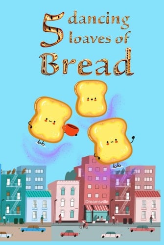 Five Dancing Loaves of Bread
