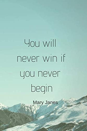You Will Never Win If You Never Begin Motivational Notebook, Journal, Diary (110 Pages, Blank, 6 X 9)